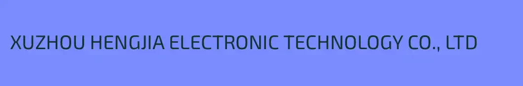XUZHOU HENGJIA ELECTRONIC TECHNOLOGY CO., LTD